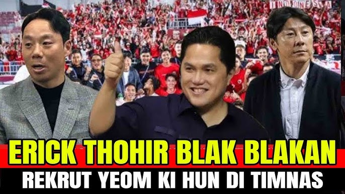 Erick Thohir Ungkap Alasan Rekrut Yeom Ki Hun di Timnas Indonesia